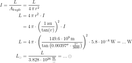 \begin{align*} I=\frac{L}{A_{kugle}} &= \frac{L}{4\,\pi\,r^2} \\ L&= 4\,\pi\,r^2\cdot I \\ &= 4\,\pi\cdot \left ( \frac{1\,\textup{au}}{\tan(v)} \right )^{\!2}\cdot I \\ L&= 4\,\pi\cdot \left ( \frac{149.6\cdot 10^9\,\textup{m}}{\tan\left ( 0.00397''\cdot \frac{1^{\circ}}{3600} \right )} \right )^{\!2}\cdot 5.8\cdot 10^{-8}\,\textup{W}=...\;\textup{W} \\ L_\circleddash &= \frac{L}{3.828\cdot 10^{26}\,\frac{\textup{W}}{\circleddash }}=...\;\circleddash \end{align*}