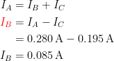 \begin{align*} I_A &= I_B+I_C \\ {\color{Red} I_B} &= I_A-I_C \\ &= 0.280\,\textup{A}-0.195\,\textup{A} \\ I_B &= 0.085\,\textup{A} \end{align*}