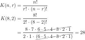 \begin{align*} K(n,r) &= \frac{n!}{r!\cdot (n-r)!} \\ K(8,2) &= \frac{8!}{2!\cdot (8-2)!} \\ &= \frac{8\cdot 7\cdot \cancel{6\cdot 5\cdot 4\cdot 3\cdot 2\cdot 1}}{2\cdot 1\cdot \cancel{(6\cdot 5\cdot 4\cdot 3\cdot 2\cdot 1)}}=28 \end{align*}