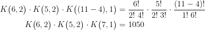 \begin{align*} K\bigl(6,2\bigr)\cdot K\bigl(5,2\bigr)\cdot K\bigl((11-4),1\bigr) &= \frac{6!}{2!\;4!}\cdot \frac{5!}{2!\;3!}\cdot \frac{(11-4)!}{1!\;6!} \\ K\bigl(6,2\bigr)\cdot K\bigl(5,2\bigr)\cdot K\bigl(7,1\bigr) &= 1050 \end{align*}