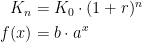 \begin{align*} K_n &= K_0\cdot (1+r)^{n} \\ f(x) &= b\cdot a^{x} \end{align*}