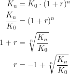 \begin{align*} K_n &= K_0\cdot (1+r)^n \\ \frac{K_n}{K_0} &= (1+r)^n \\ 1+r &= \sqrt[n]{\frac{K_n}{K_0}} \\ r &= -1+\sqrt[n]{\frac{K_n}{K_0}} \end{align*}