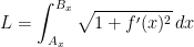 \begin{align*} L &= \int_{A_x}^{B_x}\sqrt{1+f'(x)^2}\,dx \end{align*}