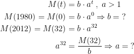 \begin{align*} M(t) &= b\cdot a^t\;,\;a>1 \\ M(1980)=M(0) &= b\cdot a^0\Rightarrow b=\;? \\ M(2012)=M(32) &= b\cdot a^{32} \\ a^{32} &= \frac{M(32)}{b}\Rightarrow a=\;? \end{align*}