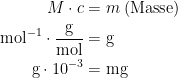 \begin{align*} M\cdot c &= m\;\text{(Masse)} \\ \text{mol}^{-1}\cdot \frac{\text{g}}{\text{mol}} &= \text{g} \\ \text{g}\cdot 10^{-3} &= \text{mg} \\ \end{align*}