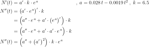 \begin{align*} N'(t) &= a'\cdot k\cdot e^{\,a} &&,\;a=0.028\,t-0.0019\,t^2\;,\;k=6.5 \\ N''(t) &= \bigl(a'\cdot e^{\,a}\bigr)'\cdot k \\ &= \Bigl(a''\cdot e^{\,a}+a'\cdot \bigl(e^{\,a}\bigr)'\,\Bigr)\cdot k \\ &= \Bigl(a''\cdot e^{\,a}+a'\cdot a'\cdot e^{\,a}\Bigr)\cdot k \\ N''(t) &= \Bigl(a''+\bigl(a'\,\bigr)^2\Bigr)\cdot k\cdot e^{\,a} \end{align*}
