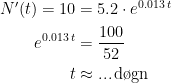 \begin{align*} N'(t)=10 &= 5.2\cdot e^{0.013\,t} \\ e^{0.013\,t} &= \frac{100}{52} \\ t &\approx ...\,\textup{d\o gn} \end{align*}