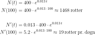 \begin{align*} N(t) &= 400\cdot e^{0.013\,t} \\ N(100) &= 400\cdot e^{0.013\,\cdot\,100}\approx 1468\,\textup{rotter} \\\\ N'(t) &= 0.013\cdot 400\cdot e^{0.013\,t} \\ N'(100) &= 5.2\cdot e^{0.013\,\cdot\,100}\approx 19\,\textup{rotter\,pr.\,d\o gn} \end{align*}