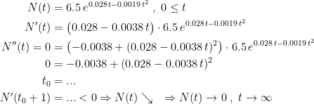 \begin{align*} N(t) &= 6.5\,e^{0.028\,t-0.0019\,t^2}\;,\;0\leq t \\ N'(t) &= \bigl(0.028-0.0038\,t\bigr)\cdot 6.5\,e^{0.028\,t-0.0019\,t^2} \\ N''(t)=0 &= \bigl(-0.0038+(0.028-0.0038\,t)^2\bigr)\cdot 6.5\,e^{0.028\,t-0.0019\,t^2} \\ 0 &= -0.0038+(0.028-0.0038\,t)^2 \\ t_0 &= ...\\ N'(t_0+1) &=...< 0\Rightarrow N(t) \searrow \quad\Rightarrow N(t)\to 0 \;,\;t\to\infty \end{align*}
