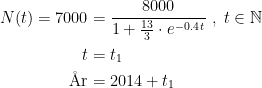 \begin{align*} N(t)=7000 &= \frac{8000}{1+\tfrac{13}{3}\cdot e^{-0.4\,t}}\;,\;t\in\mathbb{N} \\ t &= t_1 \\ \textup{\AA r} &= 2014+t_1 \end{align*}
