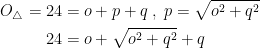 \begin{align*} O_\bigtriangleup=24 &= o+p+q \;,\;p=\sqrt{o^2+q^2} \\ 24 &= o+\sqrt{o^2+q^2}+q \end{align*}
