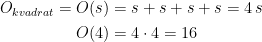 \begin{align*} O_{kvadrat}=O(s) &= s+s+s+s=4\,s \\ O(4) &= 4\cdot 4=16 \end{align*}