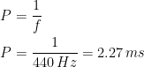 \begin{align*} P &= \frac{1}{f} \\ P &= \frac{1}{440\,Hz}=2.27\,ms \end{align*}