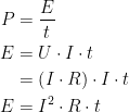 \begin{align*} P &= \frac{E}{t} \\ E &= U\cdot I\cdot t \\ &= \left ( I\cdot R \right )\cdot I\cdot t \\ E &= I^2\cdot R\cdot t \end{align*}
