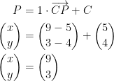 \begin{align*} P &= 1\cdot \overrightarrow{CP}+C \\ \binom{x}{y} &= \binom{9-5}{3-4}+\binom{5}{4} \\ \binom{x}{y} &= \binom{9}{3} \end{align*}