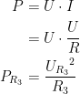 \begin{align*} P &= U\cdot I \\ &= U\cdot \frac{U}{R} \\ P_{R_3} &= \frac{{U_{R_3}}^2}{R_3} \end{align*}