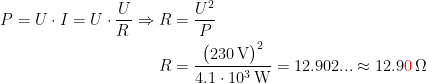 \begin{align*} P=U\cdot I=U\cdot \frac{U}{R\,}\Rightarrow R &= \frac{U^2}{P} \\ R &= \frac{\bigl(230\,\textup{V}\bigr)^2}{4.1\cdot 10^3\,\textup{W}}=12.902...\approx 12.9{\color{Red} 0}\,\Omega \end{align*}