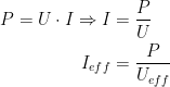 \begin{align*} P=U\cdot I\Rightarrow I &= \frac{P}{U} \\ I_{eff} &= \frac{P}{U_{eff}} \end{align*}