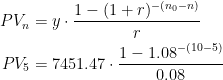 \begin{align*} PV_n &= y\cdot \frac{1-(1+r)^{-(n_0-n)}}{r} \\ PV_5 &= 7451.47\cdot \frac{1-1.08^{-(10-5)}}{0.08} \end{align*}
