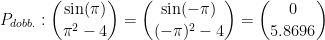 \begin{align*} P_{dobb.} &:\binom{\sin(\pi)}{\pi^2-4}=\binom{\sin(-\pi)}{(-\pi)^2-4}=\binom{0}{5.8696} \end{align*}