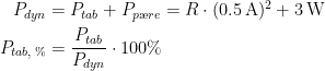 \begin{align*} P_{dyn} &= P_{tab}+P_{p\ae re}=R\cdot (0.5\,\textup{A})^2+3\,\textup{W} \\ P_{tab,\,\%} &= \frac{P_{tab}}{P_{dyn}}\cdot 100\% \end{align*}