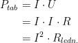 \begin{align*} P_{tab} &= I\cdot U \\ &= I\cdot I\cdot R \\&=I^2\cdot R_{ledn.} \end{align*}