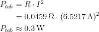 \begin{align*} P_{tab} &= R\cdot I^2 \\ &= 0.0459\,\Omega\cdot (6.5217\,\textup{A})^2 \\ P_{tab} &\approx 0.3\,\textup{W} \end{align*}