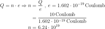 \begin{align*} Q=n\cdot e\Rightarrow n &= \frac{Q}{e}\;,\;e=1.602\cdot 10^{-19}\,\textup{Coulomb} \\ &= \frac{10\,\textup{Coulomb}}{1.602\cdot 10^{-19}\,\textup{Coulomb}} \\ n &= 6.24\cdot 10^{19} \end{align*}