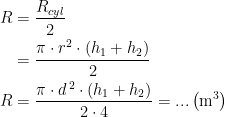 \begin{align*} R &= \frac{R_{cyl}}{2} \\&= \frac{\pi\cdot r^2\cdot (h_1+h_2)}{2} \\ R &= \frac{\pi\cdot d^{\,2}\cdot (h_1+h_2)}{2\cdot 4}=...\,\bigl(\mathrm{m}^3\bigr) \end{align*}
