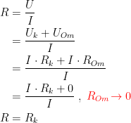\begin{align*} R &= \frac{U}{I} \\ &= \frac{U_k+U_{Om}}{I} \\ &= \frac{I\cdot R_k+I\cdot R_{Om}}{I} \\ &= \frac{I\cdot R_k+0}{I} \;,\;{\color{Red} R_{Om}\!\rightarrow 0} \\ R &= R_k \end{align*}