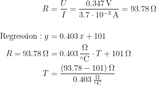 \begin{align*} R &= \frac{U}{I}=\frac{0.347\,\textup{V}}{3.7\cdot 10^{-3}\,\textup{A}}=93.78\,\Omega \\\\ \textup{Regression}:y &= 0.403\,x+101 \\ R=93.78\,\Omega &= 0.403\,\frac{\Omega }{^{\circ}\textup{C}}\cdot T+101\,\Omega \\ T &= \frac{(93.78-101)\,\Omega}{0.403\,\frac{\Omega }{^{\circ}\textup{C}}} \end{align*}