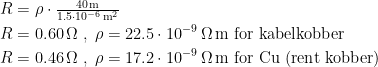 \begin{align*} R &= \rho \cdot \tfrac{40\,\textup{m}}{1.5\cdot 10^{-6}\,\textup{m}^2} \\ R &= 0.60\,\Omega\;,\;\rho = 22.5\cdot 10^{-9}\,\Omega\,\textup{m for kabelkobber} \\R &= 0.46\,\Omega\;,\;\rho = 17.2\cdot 10^{-9}\,\Omega\,\textup{m for Cu (rent kobber)}\end{align*}