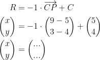 \begin{align*} R &= -1\cdot \overrightarrow{CP}+C \\\binom{x}{y} &= -1\cdot \binom{9-5}{3-4}+\binom{5}{4} \\\binom{x}{y} &= \binom{...}{...} \end{align*}