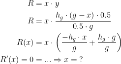\begin{align*} R &= x\cdot y \\ R &= x\cdot \frac{h_g\cdot (g-x)\cdot 0.5}{0.5\cdot g} \\ R(x) &= x\cdot \biggl(\frac{-h_g\cdot x}{g}+\frac{h_g\cdot g}{g}\biggr) \\ R'(x)=0 &=...\Rightarrow x=\;? \end{align*}