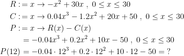 \begin{align*} R:&\!=x\rightarrow -x^2+30x\;,\;0\leq x\leq 30 \\ C:&\!=x\rightarrow 0.04x^3-1.2x^2+20x+50\;,\;0\leq x\leq 30 \\ P:&\!= x\rightarrow R(x)-C(x) \\ &= -0.04x^3+0.2x^2+10x-50\;,\;0\leq x\leq 30 \\ P(12) &= -0.04\cdot 12^3+0.2\cdot 12^2+10\cdot 12-50=\;? \end{align*}