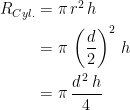 \begin{align*} R_{Cyl.} &= \pi\,r^2\,h \\ &= \pi\,\left ( \frac{d}{2}\right )^2\,h \\ &= \pi\,\frac{d^{\,2}\,h}{4} \end{align*}