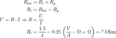 \begin{align*} R_{tot} &= R_i+R_y \\ R_i &= R_{tot}-R_y \\ U=R\cdot I\Rightarrow R&=\frac{U}{I} \\ R_i &= \frac{1.5}{4}-0.25\,\left (\frac{V}{A}-\Omega=\Omega \right )=\;?\text{ Ohm} \end{align*}