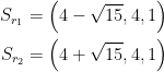 \begin{align*} S_{r_1}=\left (4-\sqrt{15},4,1 \right ) \\ S_{r_2}=\left (4+\sqrt{15},4,1 \right ) \end{align*}