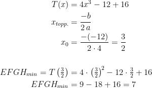 \begin{align*} T(x) &= 4x^3-12+16 \\ x_{topp.} &= \frac{-b}{2\,a} \\ x_0 &= \frac{-(-12)}{2\cdot 4}=\frac{3}{2} \\\\ EFGH_{min}=T\left (\tfrac{3}{2}\right ) &= 4\cdot \left (\tfrac{3}{2}\right )^{\!2}-12\cdot \tfrac{3}{2}+16 \\ EFGH_{min} &= 9-18+16=7 \\ \end{align*}