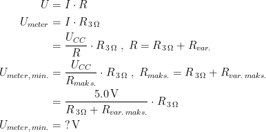 \begin{align*} U &= I\cdot R \\ U_{meter} &= I\cdot R_{\,3\,\Omega} \\ &= \frac{U_{CC}}{R}\cdot R_{\,3\,\Omega}\;,\;R=R_{\,3\,\Omega}+R_{var.} \\ U_{meter,\,min.} &= \frac{U_{CC}}{R_{maks.}}\cdot R_{\,3\,\Omega}\;,\;R_{maks.}=R_{\,3\,\Omega}+R_{var.\,maks.} \\ &= \frac{5.0\,\text{V}}{R_{\,3\,\Omega}+R_{var.\,maks.}}\cdot R_{\,3\,\Omega} \\ U_{meter,\,min.} &= \;?\,\text{V} \end{align*}