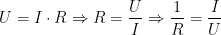 \begin{align*} U &= I\cdot R\Rightarrow R=\frac{U}{I}\Rightarrow \frac{1}{R}=\frac{I}{U} \\ \end{align*}