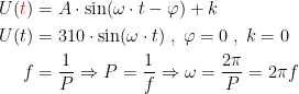 \begin{align*} U({\color{Red} t}) &= A\cdot \sin (\omega \cdot t-\varphi )+k \\ U(t) &= 310\cdot \sin (\omega \cdot t)\;,\;\varphi =0\;,\;k=0 \\ f &= \frac{1}{P}\Rightarrow P=\frac{1}{f}\Rightarrow \omega=\frac{2\pi}{P} =2\pi f \end{align*}