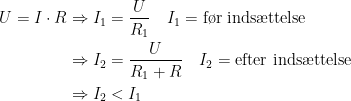 \begin{align*} U= I\cdot R\Rightarrow I_1 &= \frac{U}{R_1}\quad I_1=\textup{f\o r inds\ae ttelse} \\\Rightarrow I_2 &= \frac{U}{R_1+R}\quad I_2=\textup{efter inds\ae ttelse} \\\Rightarrow I_2 &< I_1 \end{align*}