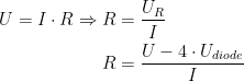 \begin{align*} U= I\cdot R\Rightarrow R&=\frac{U_R}{I} \\ R&= \frac{U-4\cdot U_{diode}}{I} \end{align*}