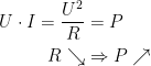 \begin{align*} U\cdot I=\frac{U^2}{R} &= P \\ R\searrow&\Rightarrow P\nearrow \end{align*}