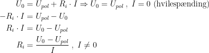 \begin{align*} U_{0} &= U_{pol}+R_{i}\cdot I\Rightarrow U_{0}=U_{pol}\;,\;I=0 \text{ (hvilesp\ae nding)} \\ -R_{i}\cdot I &= U_{pol}-U_{0} \\ R_{i}\cdot I &= U_{0}-U_{pol} \\ R_{i} &= \frac{U_{0}-U_{pol}}{I}\;,\;I\neq 0 \end{align*}