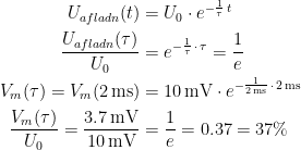 \begin{align*} U_{afladn}(t) &= U_0\cdot e^{-\frac{1}{\tau }\,t} \\ \frac{U_{afladn}(\tau)}{U_0} &= e^{-\frac{1}{\tau}\,\cdot\,\tau}=\frac{1}{e} \\ V_m(\tau)=V_m(2\,\textup{ms}) &= 10\,\textup{mV}\cdot e^{-\frac{1}{2\,\textup{ms}}\,\cdot\,2\,\textup{ms}} \\ \frac{V_m(\tau)}{U_0}=\frac{3.7\,\textup{mV}}{10\,\textup{mV}} &= \frac{1}{e}=0.37=37\% \end{align*}