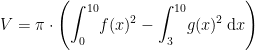 \begin{align*} V &= \pi\cdot \Biggl(\int_{0}^{10}\!f(x)^{2}-\int_{3}^{10}\!g(x)^{2}\,\mathrm{d}x\Biggr) \\ \end{align*}
