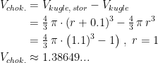\begin{align*} V_{chok.} &= V_{kugle, \,stor}-V_{kugle} \\ &= \tfrac{4}{3}\,\pi\cdot (r+0.1)^3-\tfrac{4}{3}\,\pi\,r^3 \\ &= \tfrac{4}{3}\,\pi\cdot \bigl(1.1)^3-1\bigr)\;,\;r=1 \\ V_{chok.} &\approx 1.38649... \\ \end{align*}