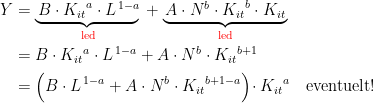 \begin{align*} Y &= \underset{{\color{Red} \text{led}}}{\underbrace{\,B\cdot {K_{it}}^a\cdot L^{\,1-a}}\,}+ \underset{{\color{Red} \text{led}}}{\underbrace{\,A\cdot N^b\cdot {K_{it}}^b\cdot K_{it}\,}} \\ &= B\cdot {K_{it}}^a\cdot L^{\,1-a}+A\cdot N^b\cdot {K_{it}}^{b+1} \\ &= \Bigl(B\cdot L^{\,1-a}+A\cdot N^b\cdot {K_{it}}^{b+1-a}\Bigr)\! \cdot {K_{it}}^{a}\quad \text{eventuelt!} \end{align*}